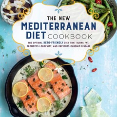 (⚡READ⚡) The New Mediterranean Diet Cookbook: The Optimal Keto-Friendly Diet tha