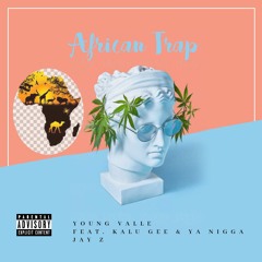 Young Valle Feat. Kalu Gee & Ya Nigga Jay Z - African Trap