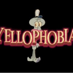 YELLOPHOBIA