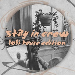 Stay In Crew LoFi House Edition