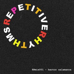 Repetitive Rhythms Mix 001 - Hector Salamanca