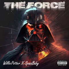 WilliePotter X SpazzBaby- The Force (prod.tenferno)