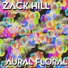 Zack Hill - Aural Floral