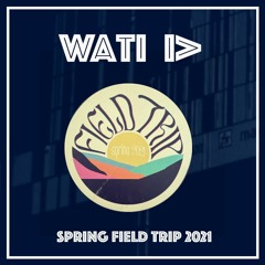 Wati D @ Spring Field Trip 2021