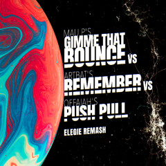FREE DOWNLOAD: Gimme That Bounce vs. Remember vs. Push Pull [Elegie Remash]