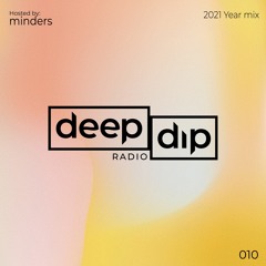 Minders Presents deep dip Radio 010 - 2021 Year Mix