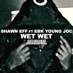 Shawn Eff ft. EBK Young Joc - Wet Wet