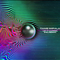 Tame Impala - Let It Happen (F4U Indie Dance Remix)