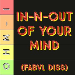 In-N-Out Of Your Mind (Fabvl Diss)
