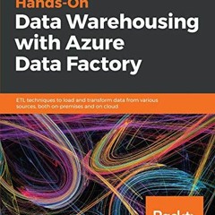 GET [KINDLE PDF EBOOK EPUB] Hands-On Data Warehousing with Azure Data Factory: ETL techniques to loa