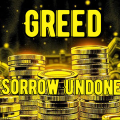 Sorrow Undone - Greed
