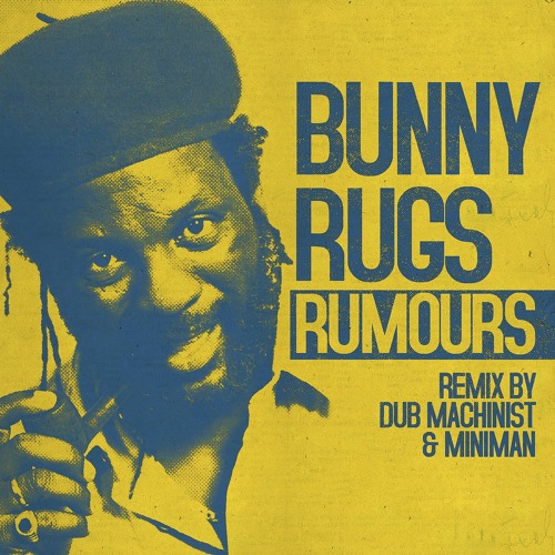 Rumours Feat Bunny Rugs (remix by Dub Machinist & Miniman)