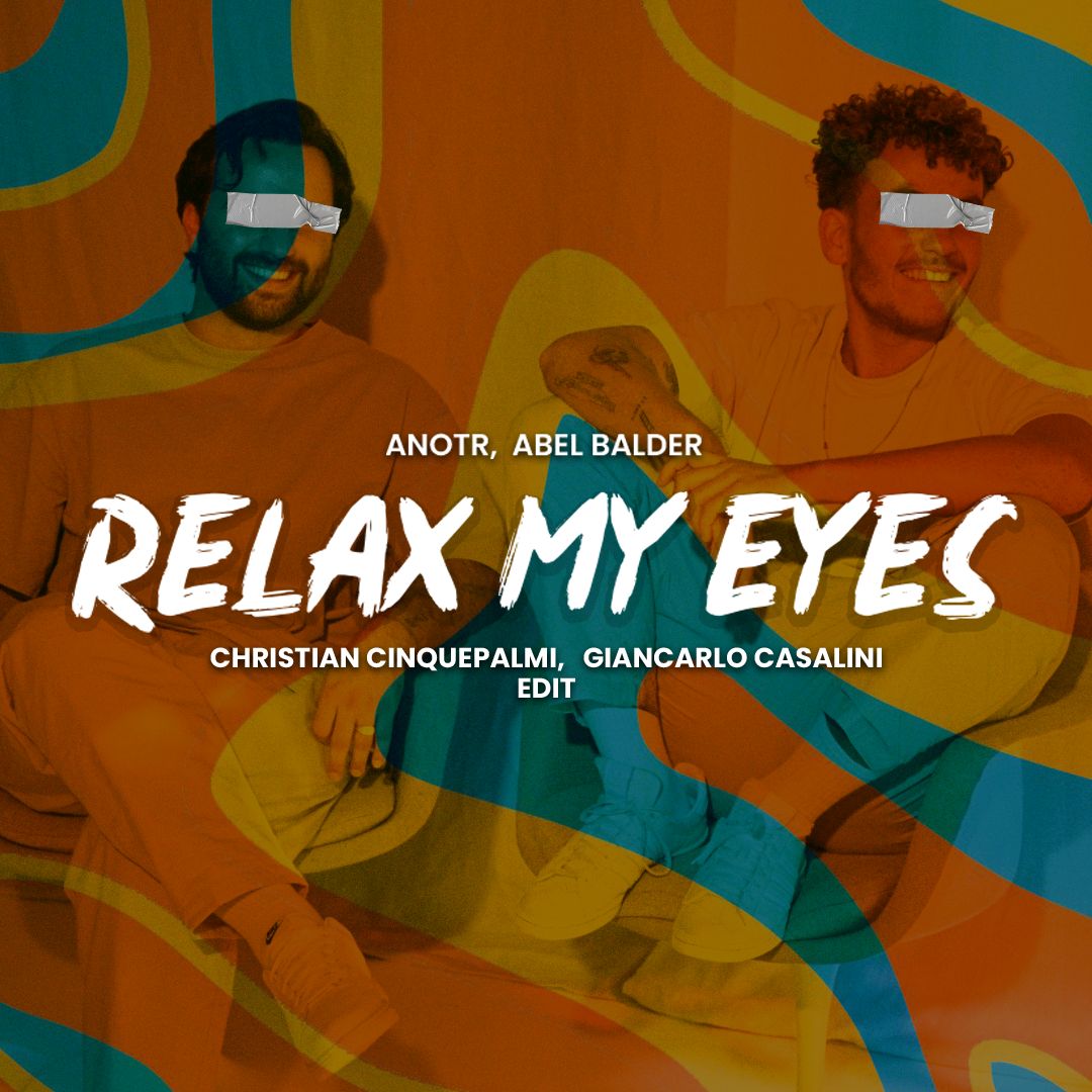 Relax My Eyes (Christian Cinquepalmi, Giancarlo Casalini Edit) – ANOTR, Abel Balder