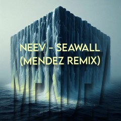 Neev - Seawall (MENDEZ REMIX)
