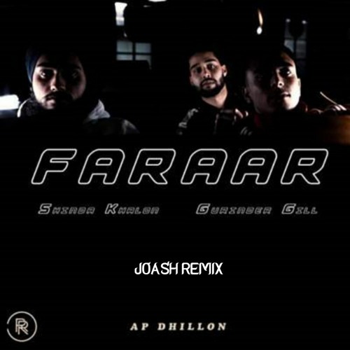 Gurinder Gill, Shinda Kahlon, AP Dhillon - Faraar (Joash Remix)