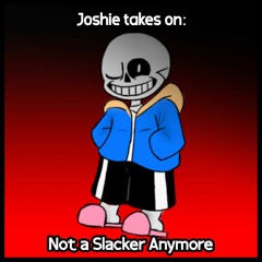 Joshie takes on: Not a Slacker Anymore