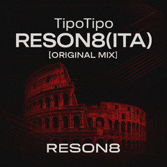 TipoTipo - RESON8(ITA) [Original Mix]