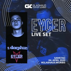 Eycer @ Glashaus Live Stream 4.4.2020 (Setcut)