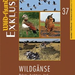 [READ PDF] WILD UND HUND Exklusiv Nr. 37: Wildgänse: Biologie - Ausrüstung - Jagd
