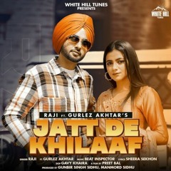 Jatt De Khilaaf (Full Song) Raji Ft. Gurlez Akhtar New Punjabi Songs 2021 White Hill Tunes