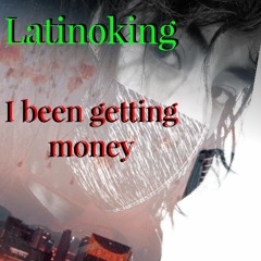 Latinoking - I been getting money
