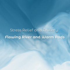 Stress Relief and Anxiety (Flowing River and Warm Pads) Preview