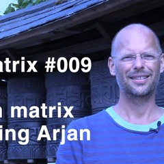 Unmatrix #009 | Matrix ervaring Arjan + mind/heart over matter uitdaging