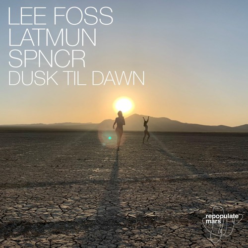 Lee Foss, Latmun, SPNCR - Dusk Til Dawn (Original Mix)
