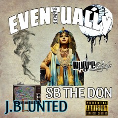 EVENTUALLY J.BLUNTED X SB THE DON