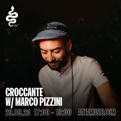 Croccante w/ Marco Pizzini - Aaja Channel 1 - 29 09 23