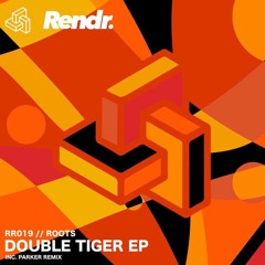 // ROOTS - Double Tiger EP // Rendr Records //