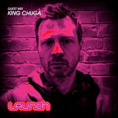 Launch - King Chuga Guestmix