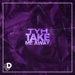 Tyh - Take Me Away