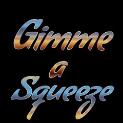 Gimmie a Squeeze