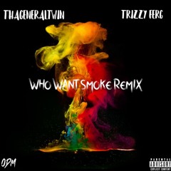 ThaGeneralTwin X Trizzy Ferg - Who Want Smoke (Remix)Prod. RKSTATE