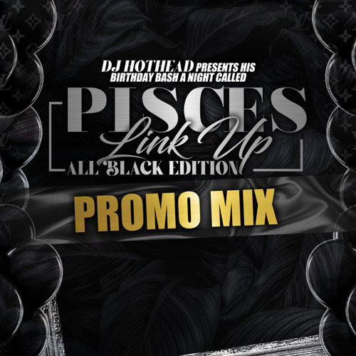 PISCES LINK UP PROMO MIX ( DJ HOTTHEAD BIRTHDAY PARTY 4/3/22 - 5/3/22 )
