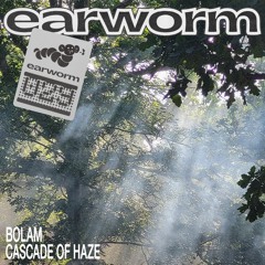 earworm029 ~ Bolam - 'Cascade Of Haze'