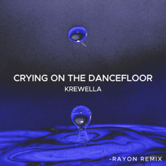 Krewella - Crying On The Dancefloor (RAYON REMIX)