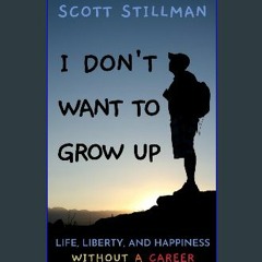<PDF> 💖 I Don't Want To Grow Up: Life, Liberty, and Happiness. Without a Career. (Nature Book Seri