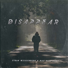 Disappear - Ethan Wiessenborn X Max Kenworthy