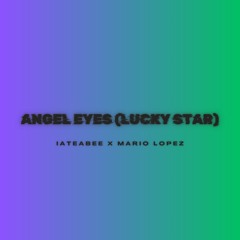 iateabee x Mario Lopez - Angel Eyes (Lucky Star)