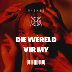 S-ENZE - die wêreld vir my