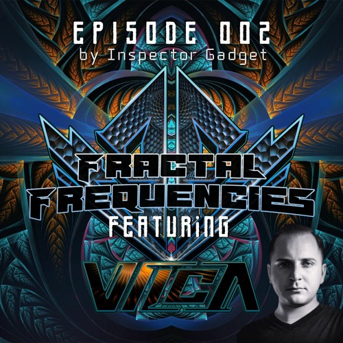 Fractal Frequencies Episode 002 + Vilca Guestmix