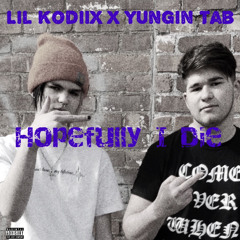 Lil Kodiix x Yungin Tab - Hopefully I Die
