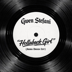 Gwen Stefani - Hollaback Girl (Anima Omada Edit)