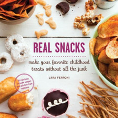 [Get] EPUB 📍 Real Snacks: Make Your Favorite Childhood Treats Without All the Junk b