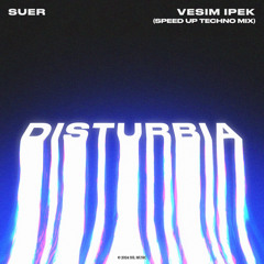 SUER, Vesim Ipek - Disturbia (Sped Up Techno Mix)