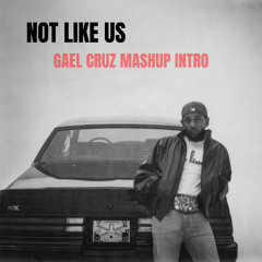 NOT LIKE US (Gael Cruz Mashup Intro) // (*FREE DOWNLOAD*)