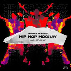 Naughty By Nature - Hip Hop Hooray (Alex Defyre VIP) [FREE DOWNLOAD]