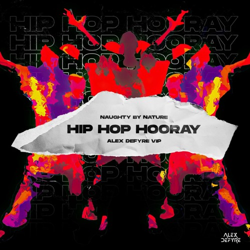 Naughty By Nature - Hip Hop Hooray (Alex Defyre VIP) [FREE DOWNLOAD]